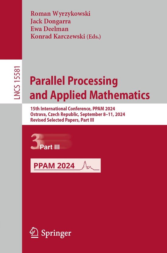 Springer Nature Proceedings Computer Science 3 – Parallel Processing and Applied MathematicsEbook 15th International Conference, PPAM 2024, Ostrava, Czech Republic, September 8–11, 2024, Revised Selected Papers, Part III