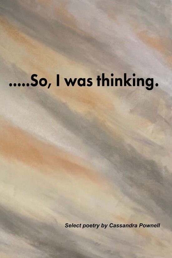 ….So, I was thinking.Ebook Select poetry by Cassandra Pownell ….So, I was thinking.Ebook Select poetry by Cassandra Pownell
