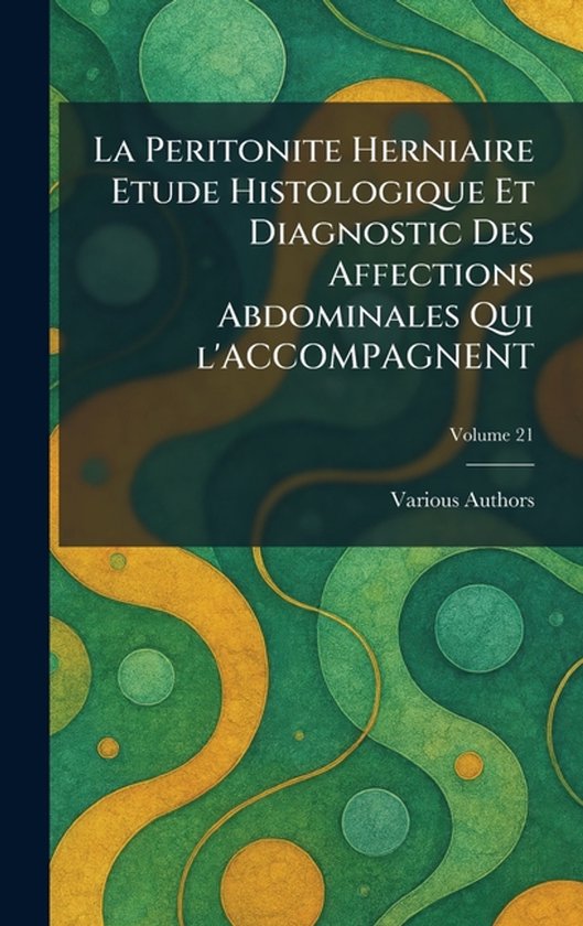 La Peritonite Herniaire Etude Histologique Et Diagnostic Des Affections Abdominales Qui l&rsquo;Accompagnent
