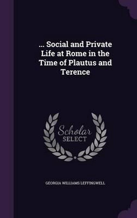… Social and Private Life at Rome in the Time of Plautus and Terence … Social and Private Life at Rome in the Time of Plautus and Terence