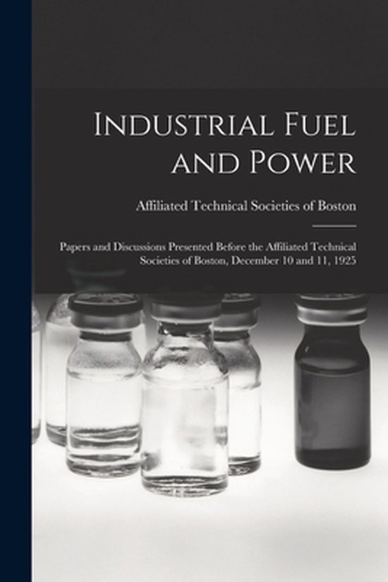 Industrial Fuel and Power Documents et discussions présentés devant les sociétés techniques affiliées de Boston, les 10 et 11 décembre 1925