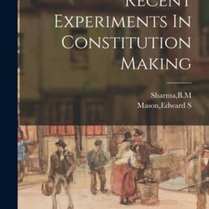Recent Experiments In Constitution Making