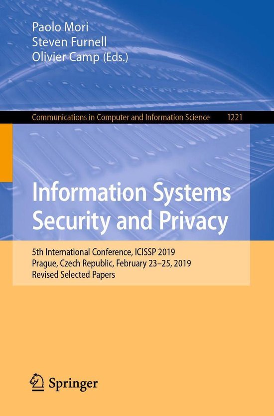Springer Nature Proceedings Computer Science – Information Systems Security and PrivacyEbook 5th International Conference, ICISSP 2019, Prague, Czech Republic, February 23-25, 2019, Revised Selected Papers