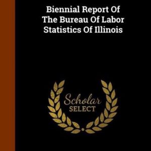 Biennial Report of the Bureau of Labor Statistics of Illinois