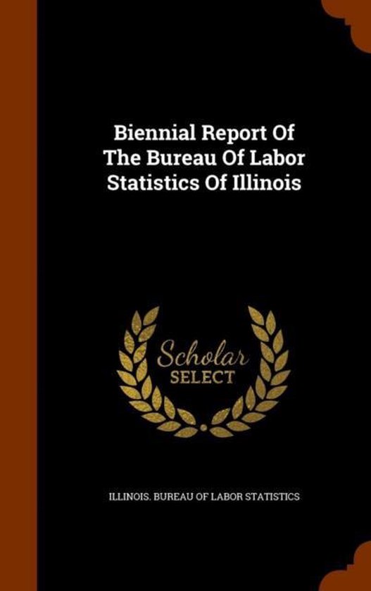 Biennial Report of the Bureau of Labor Statistics of Illinois