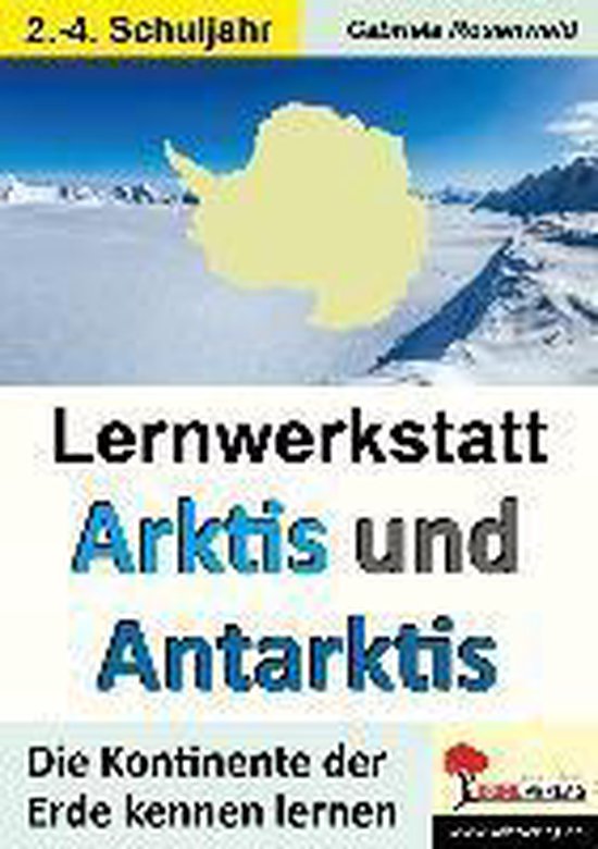 Lernwerkstatt ARKTIS & ANTARKTIS / Grundschule Die Kontinente der Erde kennen lernen im 2.-4. Schuljahr