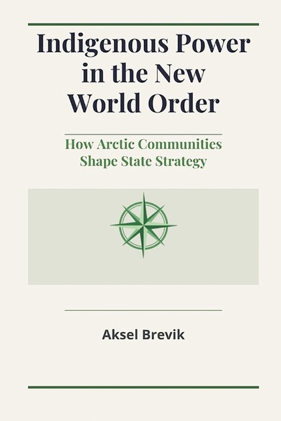 Indigenous Power in the New World Order How Arctic Communities Shape State Strategy