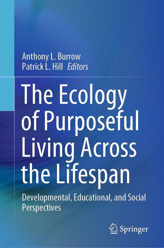 The Ecology of Purposeful Living Across the LifespanEbook Developmental, Educational, and Social Perspectives