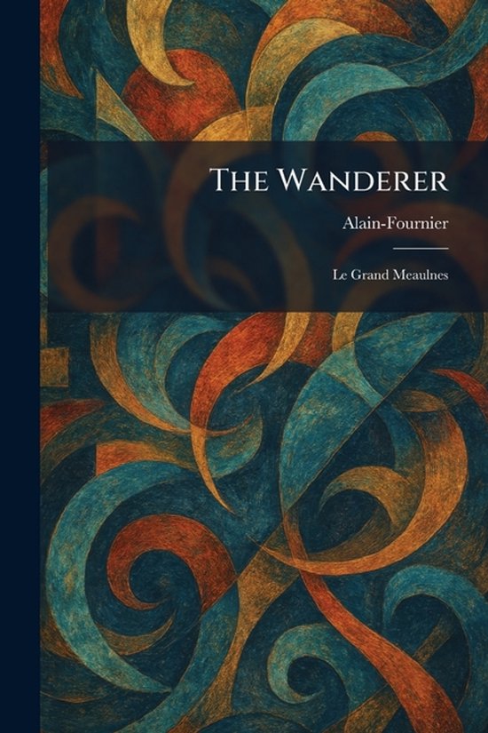 The Wanderer Le Grand Meaulnes The Wanderer Le Grand Meaulnes
