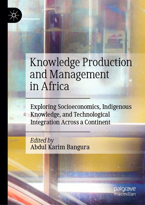 Economics and Finance (R0) – Knowledge Production and Management in AfricaEbook Exploring Socioeconomics, Indigenous Knowledge, and Technological Integration Across a Continent