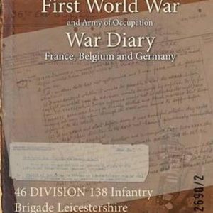 46 DIVISION 138 Infantry Brigade Leicestershire Regiment 1/5th Battalion 1 March 1915 – 31 May 1919 (First World War, War Diary, WO95/2690/2)