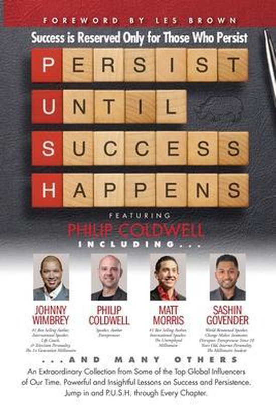 P. U. S. H. Persist until Success Happens Featuring Philip Coldwell Success is Reserved Only for Those Who Persist P. U. S. H. Persist until Success Happens Featuring Philip Coldwell Success is Reserved Only for Those Who Persist