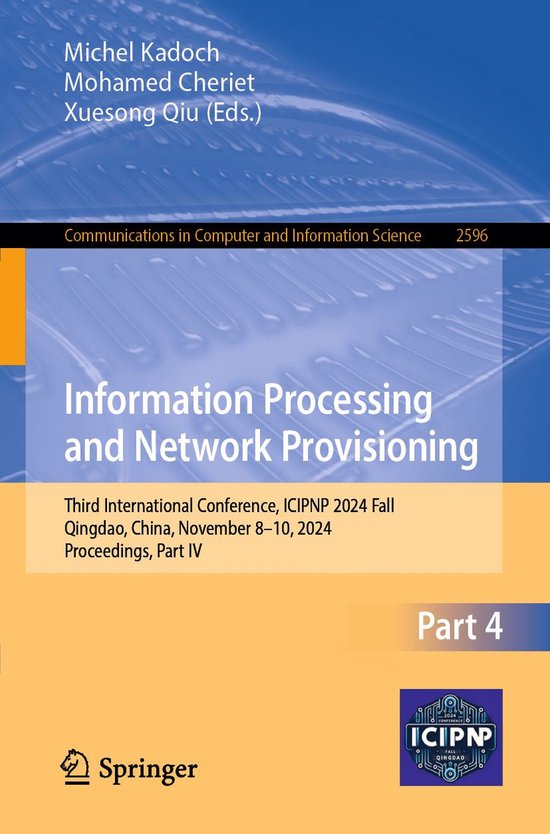 Springer Nature Proceedings Computer Science 4 – Information Processing and Network ProvisioningEbook Third International Conference, ICIPNP 2024 Fall, Qingdao, China, November 8–10, 2024, Proceedings, Part IV