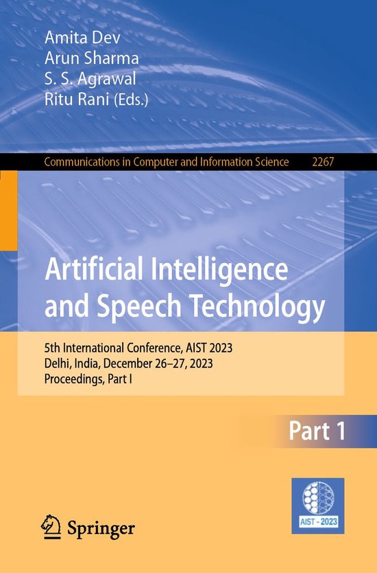 Springer Nature Proceedings excluding Computer Science 1 – Artificial Intelligence and Speech TechnologyEbook 5th International Conference, AIST 2023, Delhi, India, December 26–27, 2023, Proceedings, Part I
