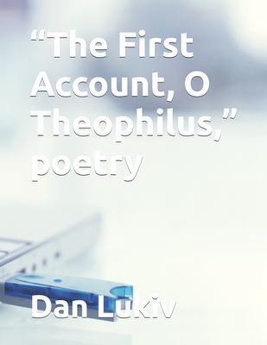 « The First Account, O Theophilus, » poetry