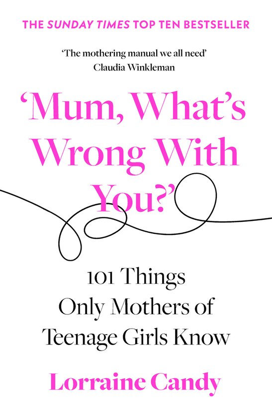 ‘Mum, What’s Wrong with You?’ 101 Things Only Mothers of Teenage Girls Know ‘Mum, What’s Wrong with You?’ 101 Things Only Mothers of Teenage Girls Know