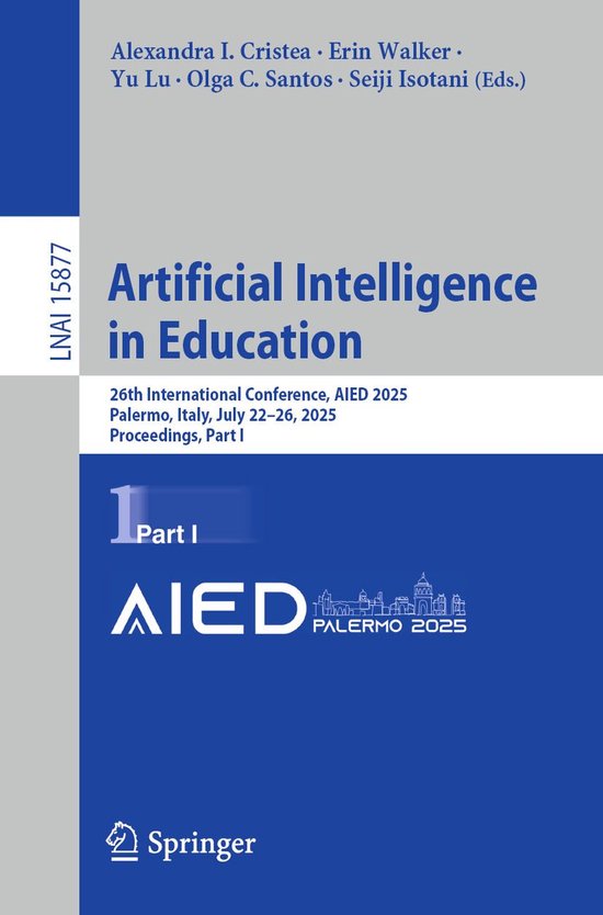 Springer Nature Proceedings Computer Science 1 – Artificial Intelligence in EducationEbook 26th International Conference, AIED 2025, Palermo, Italy, July 22–26, 2025, Proceedings, Part I Springer Nature Proceedings Computer Science 1 – Artificial Intelligence in EducationEbook 26th International Conference, AIED 2025, Palermo, Italy, July 22–26, 2025, Proceedings, Part I