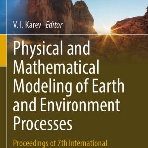 Springer Proceedings in Earth and Environmental Sciences- Physical and Mathematical Modeling of Earth and Environment Processes Proceedings of 7th International Conference, Moscow, 2021