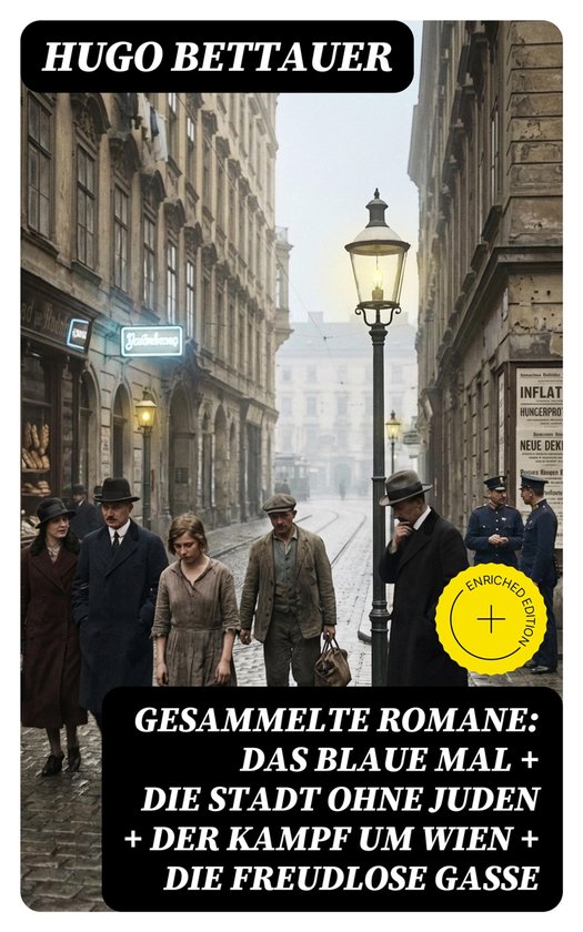 Gesammelte Romane: Das blaue Mal + Die Stadt ohne Juden + Der Kampf um Wien + Die freudlose GasseEbook Bereicherte Ausgabe. Die besten Romane Hugo Bettauers mit sozialem Engagement