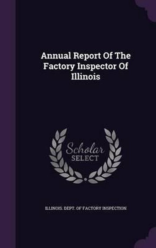 Annual Report of the Factory Inspector of Illinois Annual Report of the Factory Inspector of Illinois