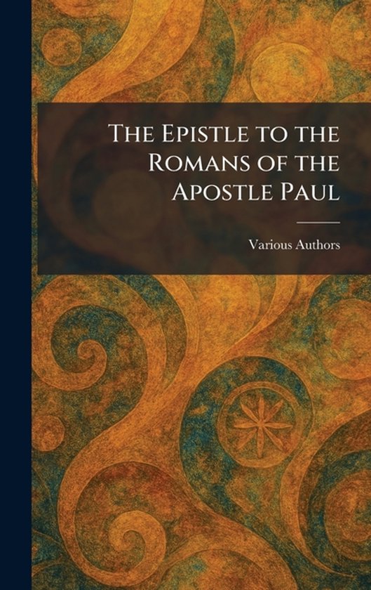 The Epistle to the Romans of the Apostle Paul