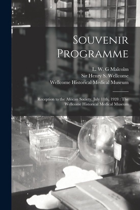 Souvenir Programme Reception to the African Society, July 11th, 1928 [electronic Resource]: The Wellcome Historical Medical Museum