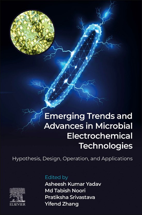 Emerging Trends and Advances in Microbial Electrochemical TechnologiesEbook Hypothesis, Design, Operation, and Applications