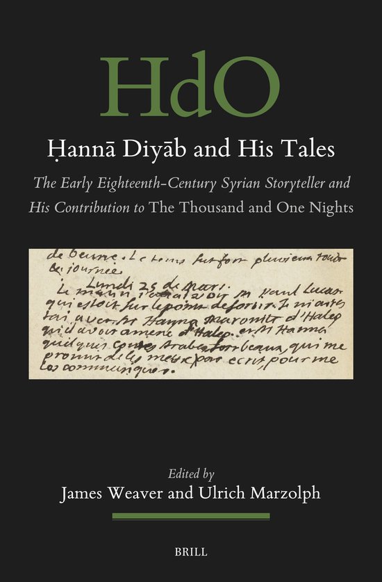 Handbook of Oriental Studies. Section 1 The Near and Middle East198- Ḥannā Diyāb and His Tales The Early Eighteenth-Century Syrian Storyteller and His Contribution to The Thousand and One Nights