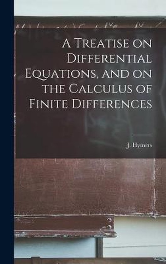 A Treatise on Differential Equations, and on the Calculus of Finite Differences