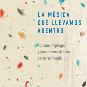 La música que llevamos adentroEbook Autismo, Asperger y una manera distinta de ver el mundo