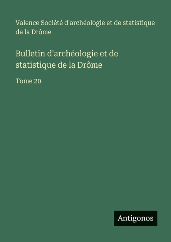 Bulletin d’archéologie et de statistique de la Drôme Tome 20 Bulletin d’archéologie et de statistique de la Drôme Tome 20