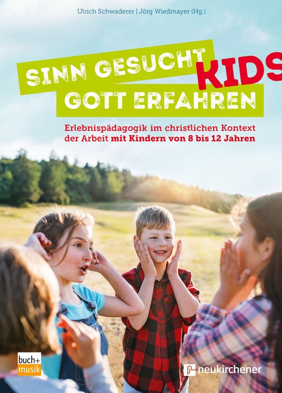 Sinn gesucht – Gott erfahren KidsEbook Erlebnispädagogik im christlichen Kontext der Arbeit mit Kindern von 8 bis 12 Jahren
