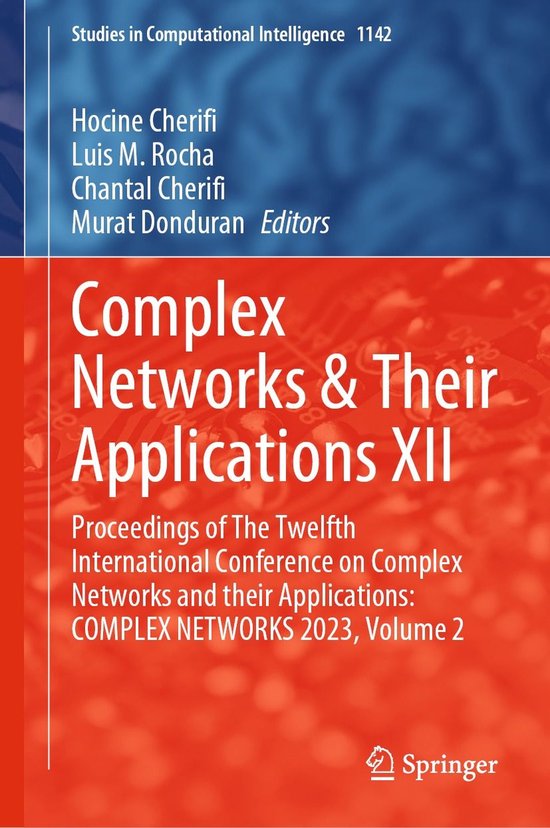 Springer Nature Proceedings excluding Computer Science – Complex Networks & Their Applications XIIEbook Proceedings of The Twelfth International Conference on Complex Networks and their Applications: COMPLEX NETWORKS 2023, Volume 2