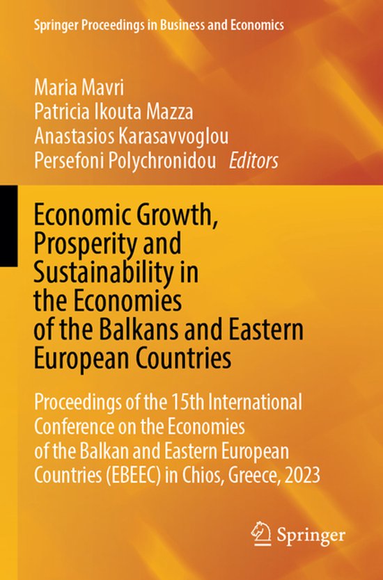Springer Proceedings in Business and Economics- Economic Growth, Prosperity and Sustainability in the Economies of the Balkans and Eastern European Countries Proceedings of the 15th International Conference on the Economies of the Balkan and Eastern European Countries (EBEEC) in Chios, Greece, 2023