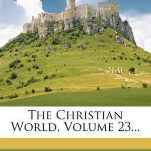 The Christian World; Volume 23