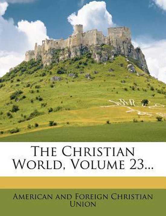 The Christian World; Volume 23