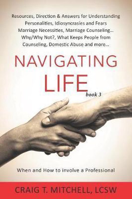 Navigating Life (book 3) Ressources, directives et réponses pour comprendre les idiosyncrasies et les peurs des personnalités, les nécessités du mariage, les conseils matrimoniaux, ce qui empêche les gens de consulter, les abus domestiques et plus encore …