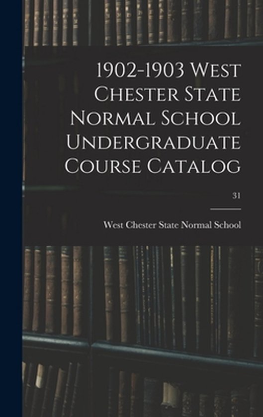 1902-1903 West Chester State Normal School Undergraduate Course Catalog; 31