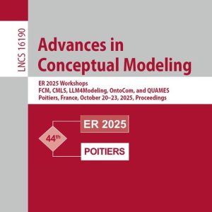 Springer Nature Proceedings Computer Science – Advances in Conceptual ModelingEbook ER 2025 Workshops, FCM, CMLS, LLM4Modeling, OntoCom, and QUAMES, Poitiers, France, October 20–23, 2025, Proceedings.