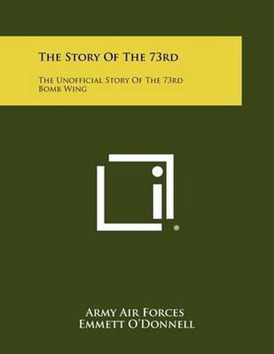 The Story of the 73rd L&rsquo; Story non officielle de la 73e escadre de bombardement
