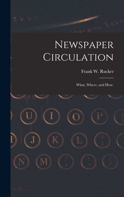 Newspaper Circulation What, Where, and How.