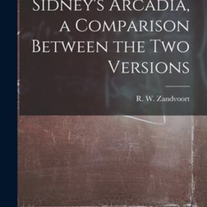 Sidney&rsquo;s Arcadia, a Comparison Between the Two Versions
