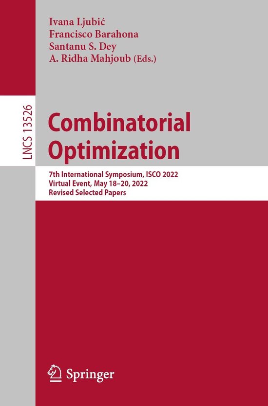 Springer Nature Proceedings Computer Science – Combinatorial OptimizationEbook 7th International Symposium, ISCO 2022, Virtual Event, May 18–20, 2022, Revised Selected Papers
